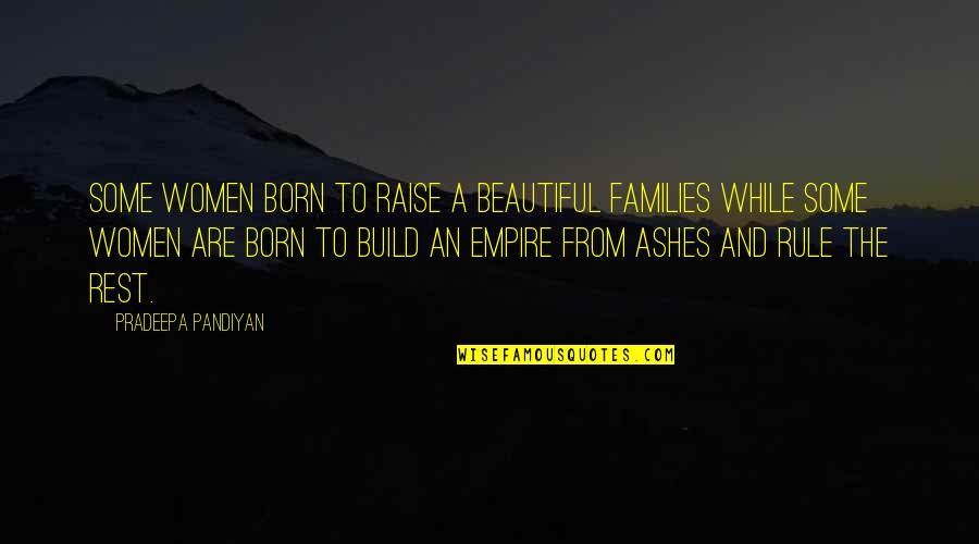 Women And Fire Quotes By Pradeepa Pandiyan: Some women born to raise a beautiful families