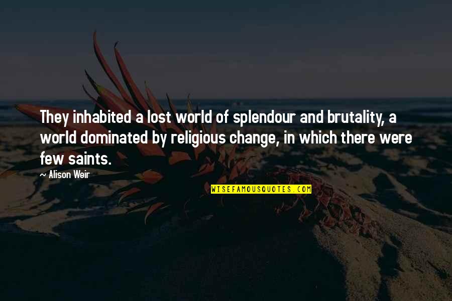 Women And History Quotes By Alison Weir: They inhabited a lost world of splendour and Women And History Quotes By Alison Weir: They inhabited a lost world of splendour and