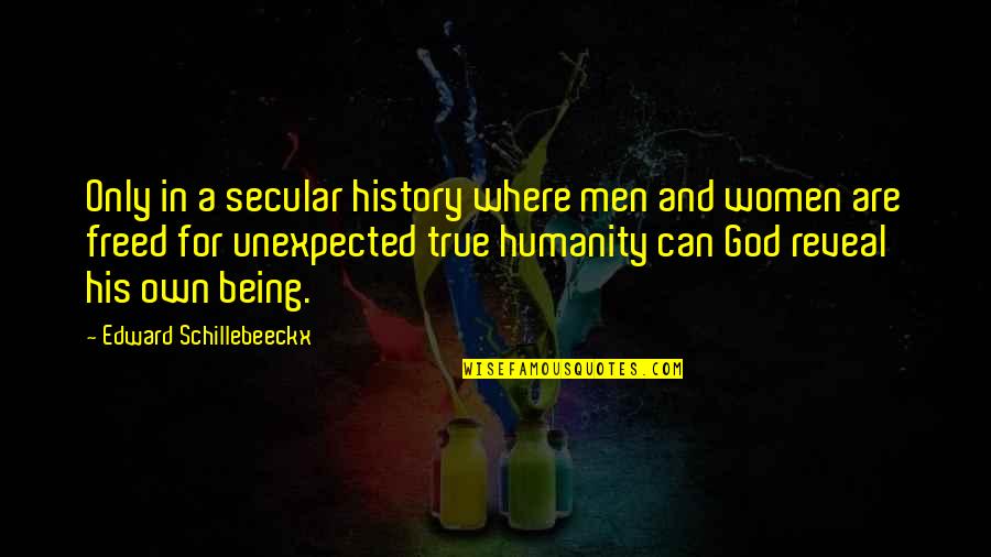 Women And History Quotes By Edward Schillebeeckx: Only in a secular history where men and Women And History Quotes By Edward Schillebeeckx: Only in a secular history where men and