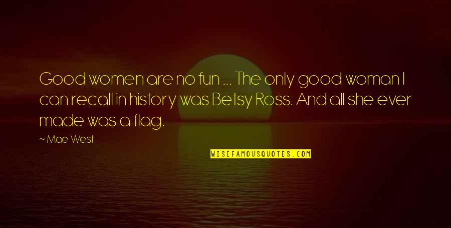 Women And History Quotes By Mae West: Good women are no fun ... The only Women And History Quotes By Mae West: Good women are no fun ... The only
