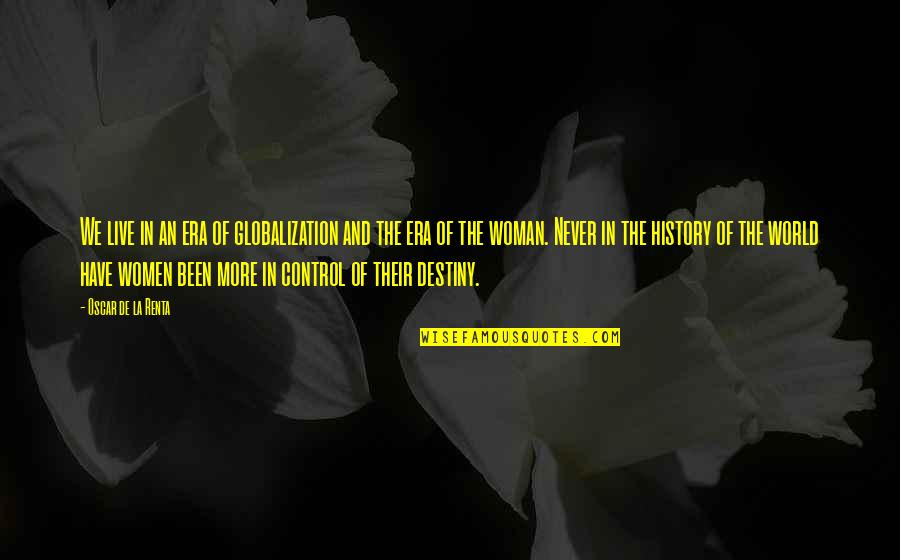 Women And History Quotes By Oscar De La Renta: We live in an era of globalization and Women And History Quotes By Oscar De La Renta: We live in an era of globalization and