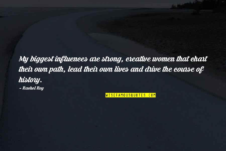 Women And History Quotes By Rachel Roy: My biggest influences are strong, creative women that Women And History Quotes By Rachel Roy: My biggest influences are strong, creative women that