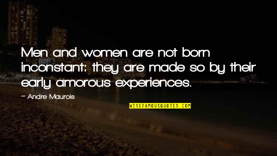 Women And Men Quotes By Andre Maurois: Men and women are not born inconstant: they