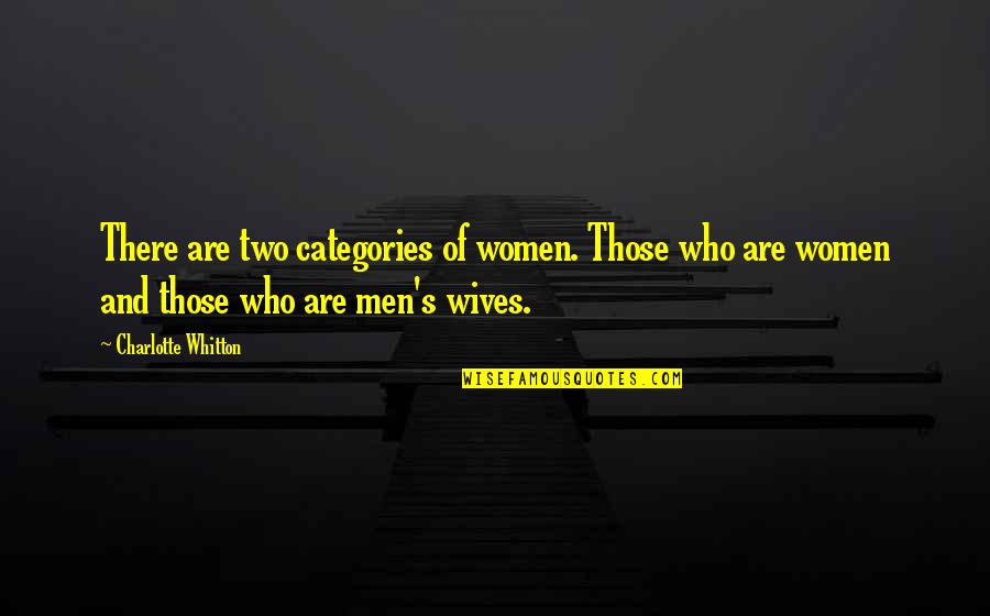 Women And Men Quotes By Charlotte Whitton: There are two categories of women. Those who