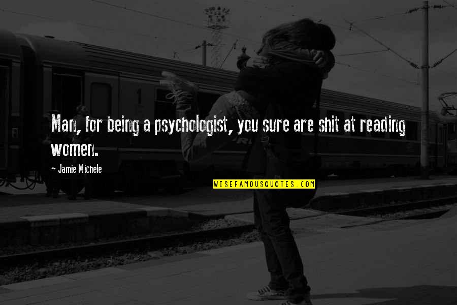 Women And Reading Quotes By Jamie Michele: Man, for being a psychologist, you sure are