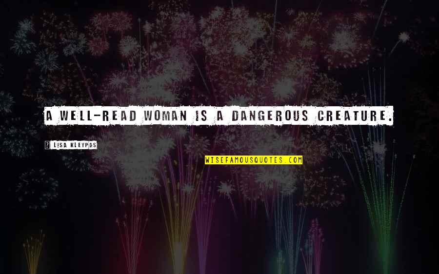 Women And Reading Quotes By Lisa Kleypas: A well-read woman is a dangerous creature. Women And Reading Quotes By Lisa Kleypas: A well-read woman is a dangerous creature.