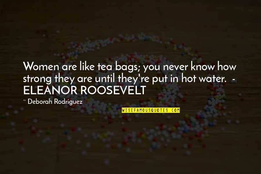 Women And Tea Bags Quotes By Deborah Rodriguez: Women are like tea bags; you never know