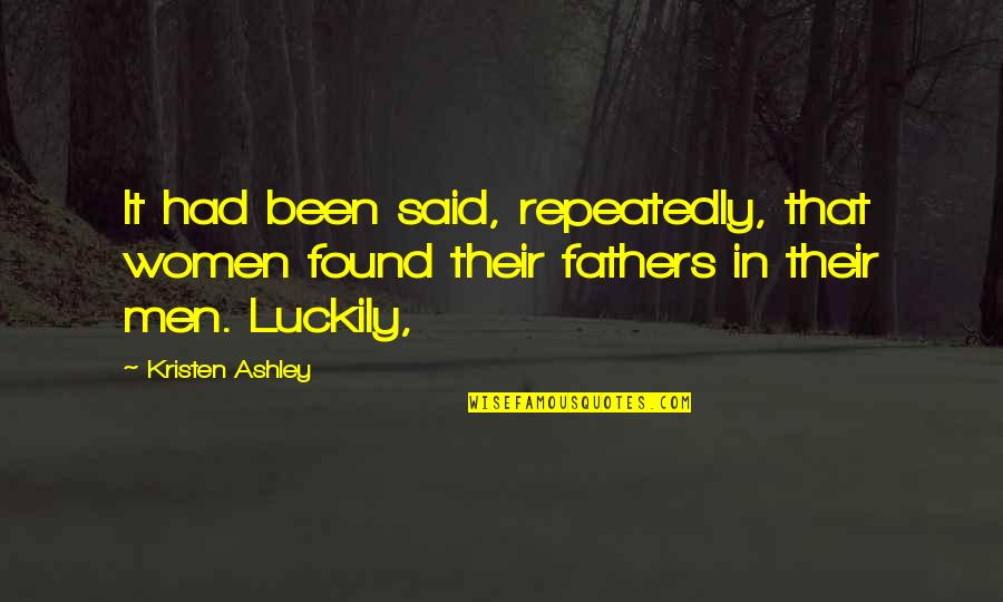 Women And Their Fathers Quotes By Kristen Ashley: It had been said, repeatedly, that women found
