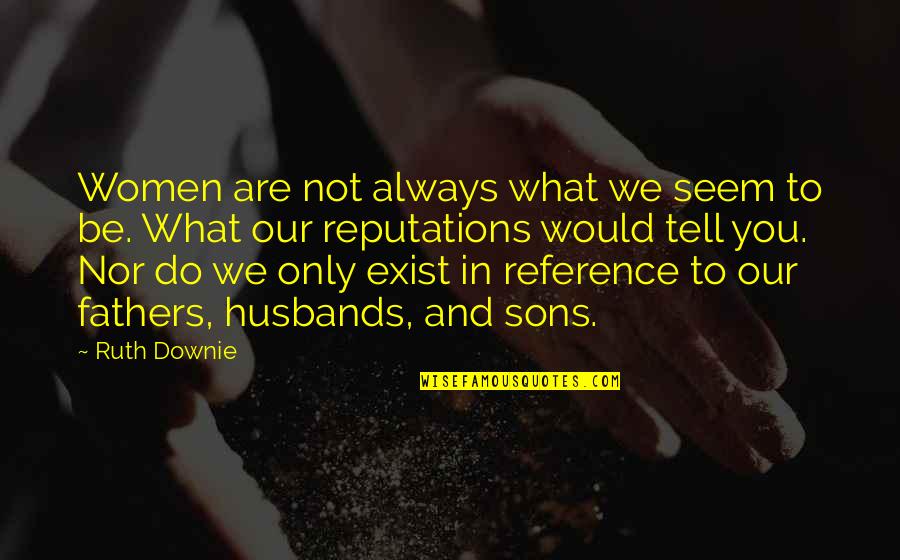 Women And Their Fathers Quotes By Ruth Downie: Women are not always what we seem to