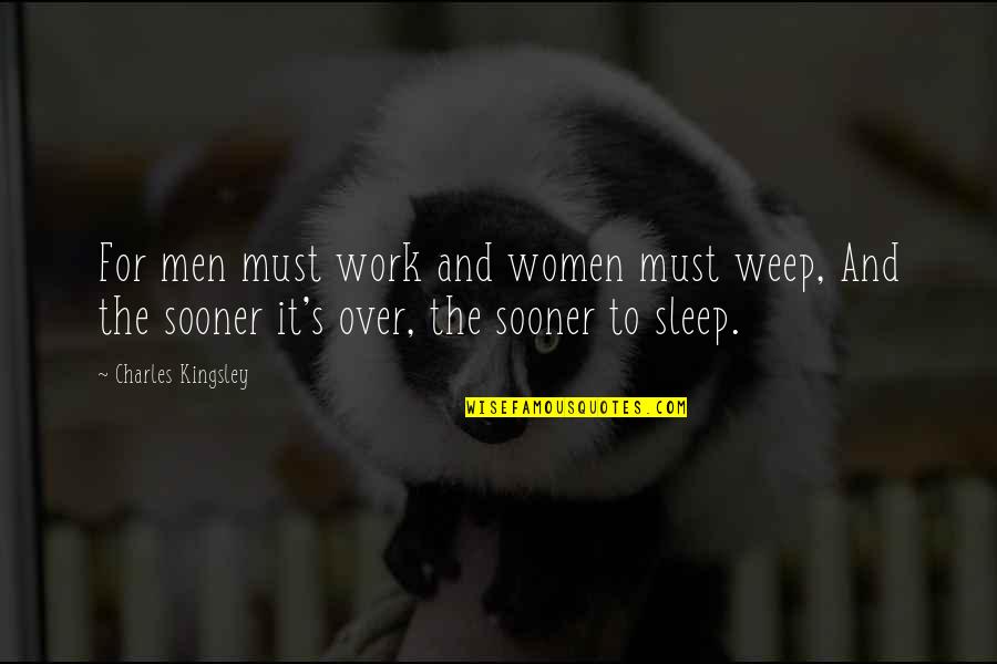 Women And Work Quotes By Charles Kingsley: For men must work and women must weep,