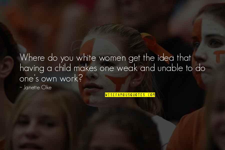 Women And Work Quotes By Janette Oke: Where do you white women get the idea