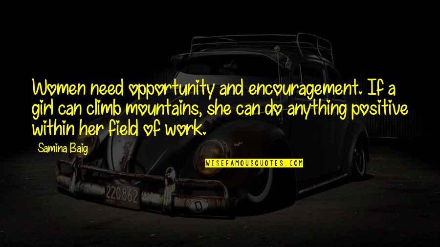 Women And Work Quotes By Samina Baig: Women need opportunity and encouragement. If a girl