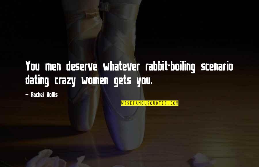 Women Are Crazy Quotes By Rachel Hollis: You men deserve whatever rabbit-boiling scenario dating crazy