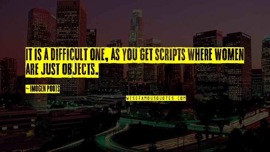 Women Are Not Objects Quotes By Imogen Poots: It is a difficult one, as you get