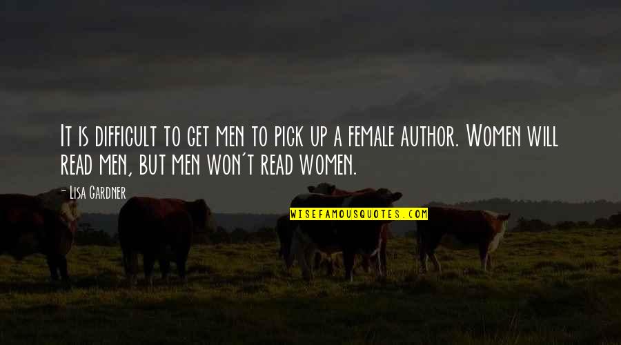 Women Author Quotes By Lisa Gardner: It is difficult to get men to pick