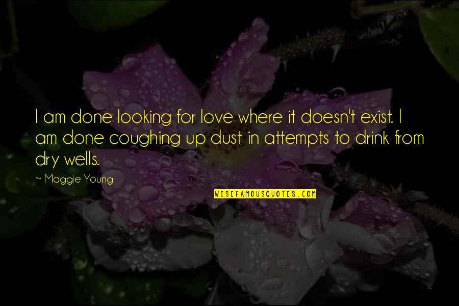 Women Author Quotes By Maggie Young: I am done looking for love where it