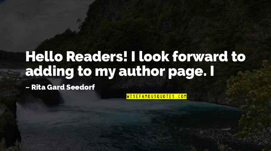 Women Author Quotes By Rita Gard Seedorf: Hello Readers! I look forward to adding to