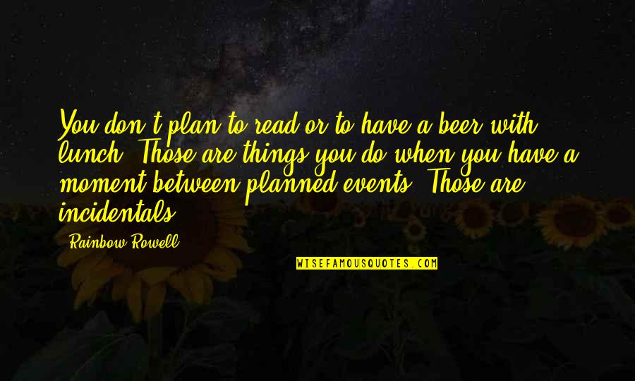 Women Being Beautiful Devils Quotes By Rainbow Rowell: You don't plan to read or to have