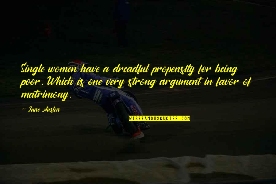 Women Being Strong Quotes By Jane Austen: Single women have a dreadful propensity for being