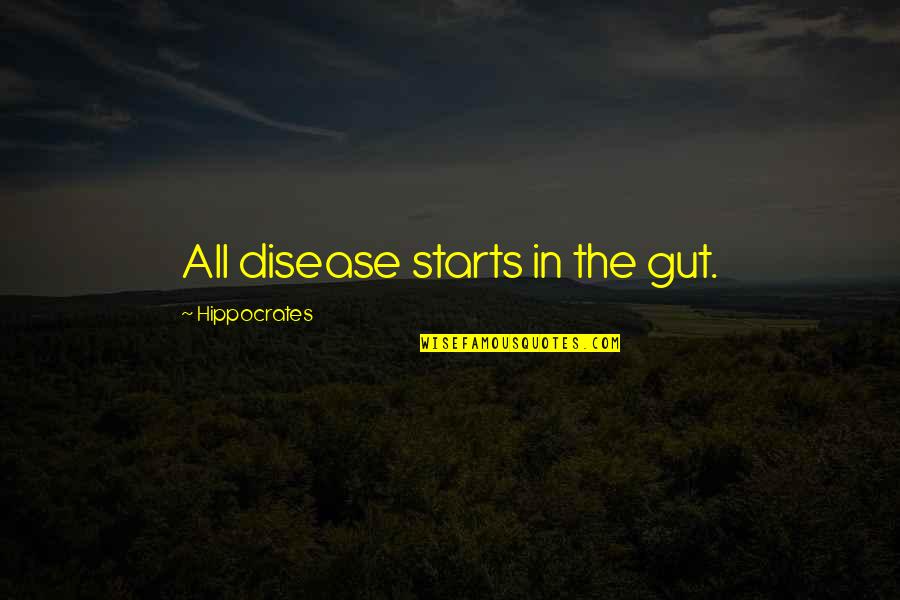 Women Butthole Quotes By Hippocrates: All disease starts in the gut.