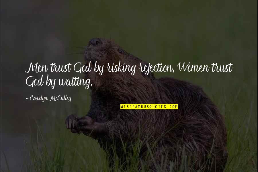 Women By Men Quotes By Carolyn McCulley: Men trust God by risking rejection. Women trust