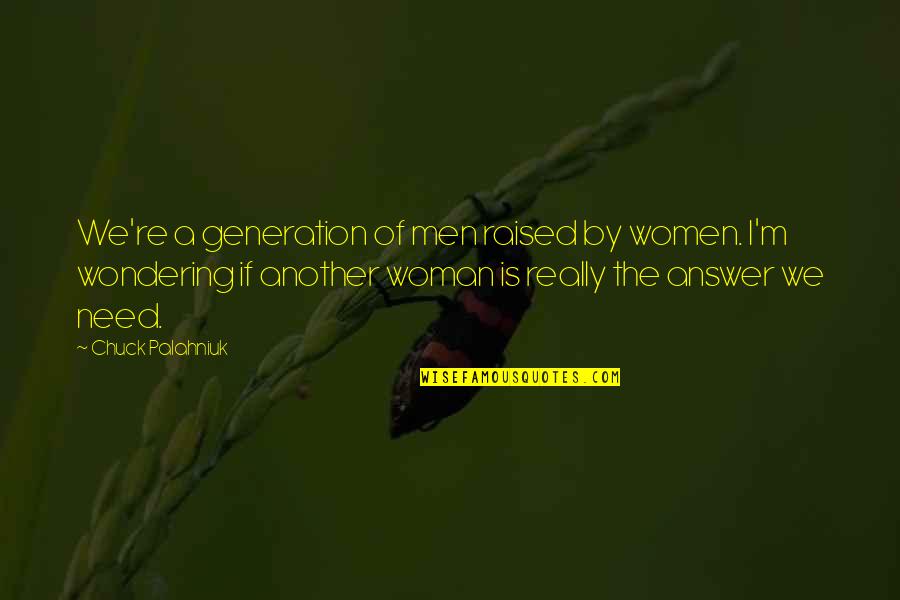 Women By Men Quotes By Chuck Palahniuk: We're a generation of men raised by women.