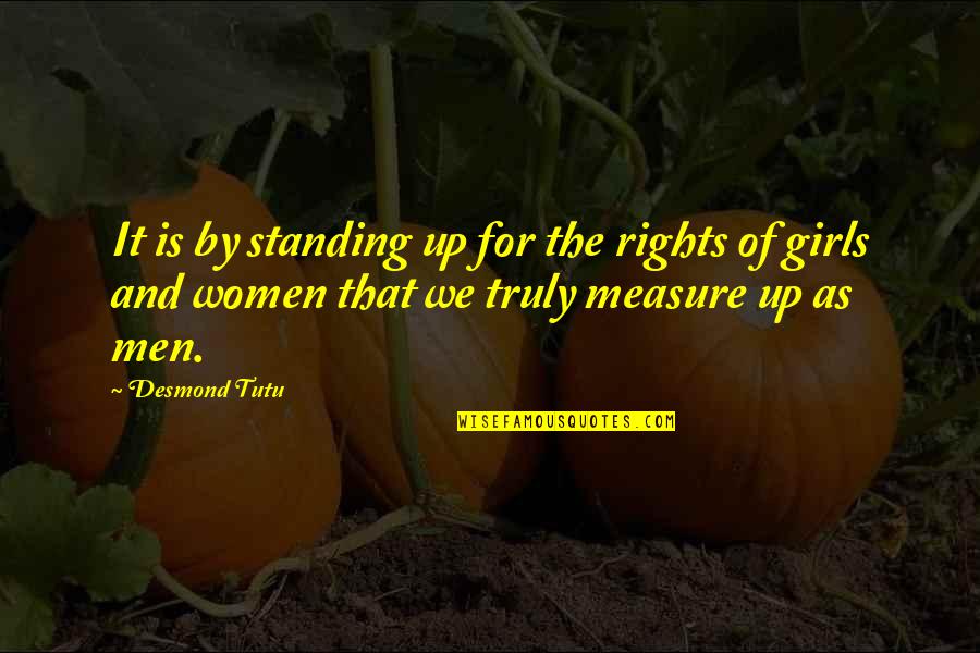 Women By Men Quotes By Desmond Tutu: It is by standing up for the rights