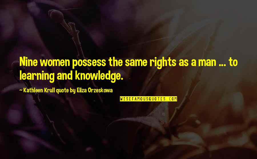 Women By Men Quotes By Kathleen Krull Quote By Eliza Orzeskowa: Nine women possess the same rights as a