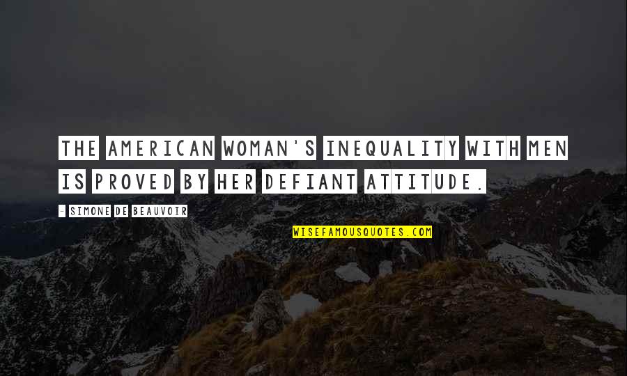 Women By Men Quotes By Simone De Beauvoir: The American woman's inequality with men is proved