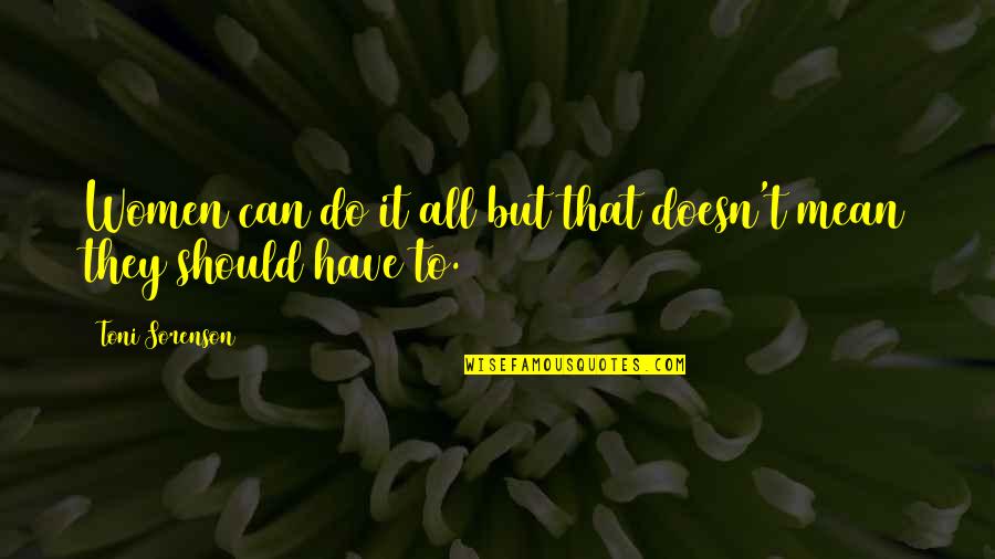 Women Can Do It Quotes By Toni Sorenson: Women can do it all but that doesn't Women Can Do It Quotes By Toni Sorenson: Women can do it all but that doesn't