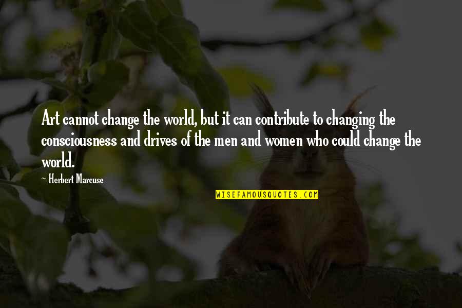 Women Changing The World Quotes By Herbert Marcuse: Art cannot change the world, but it can