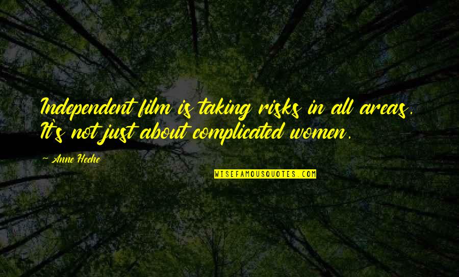 Women Complicated Quotes By Anne Heche: Independent film is taking risks in all areas.