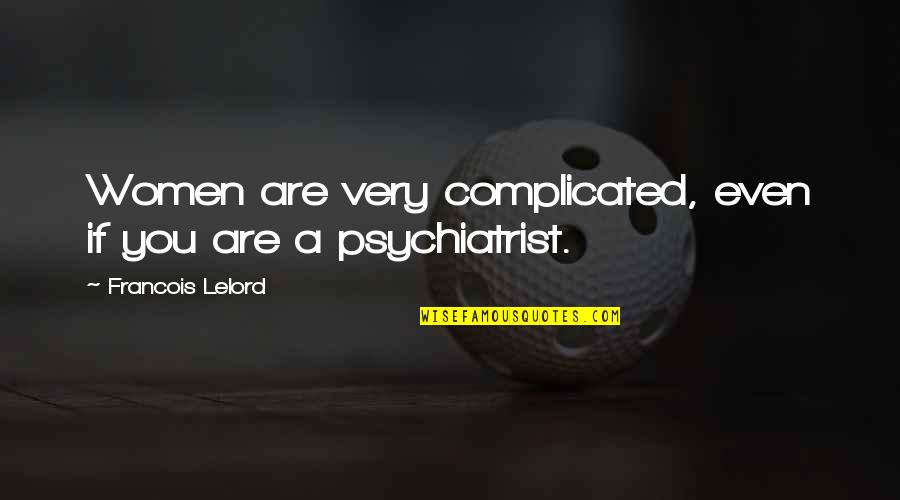 Women Complicated Quotes By Francois Lelord: Women are very complicated, even if you are