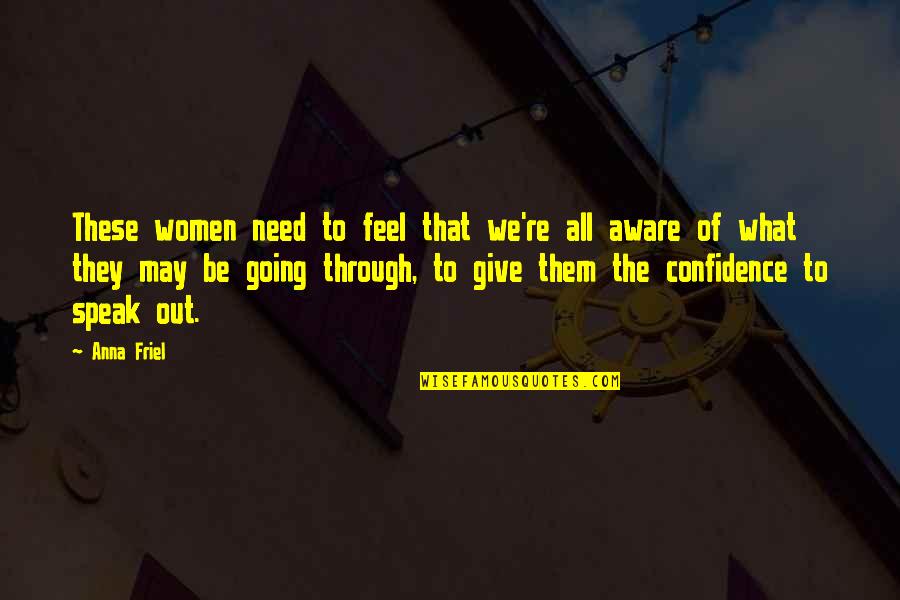 Women Confidence Quotes By Anna Friel: These women need to feel that we're all