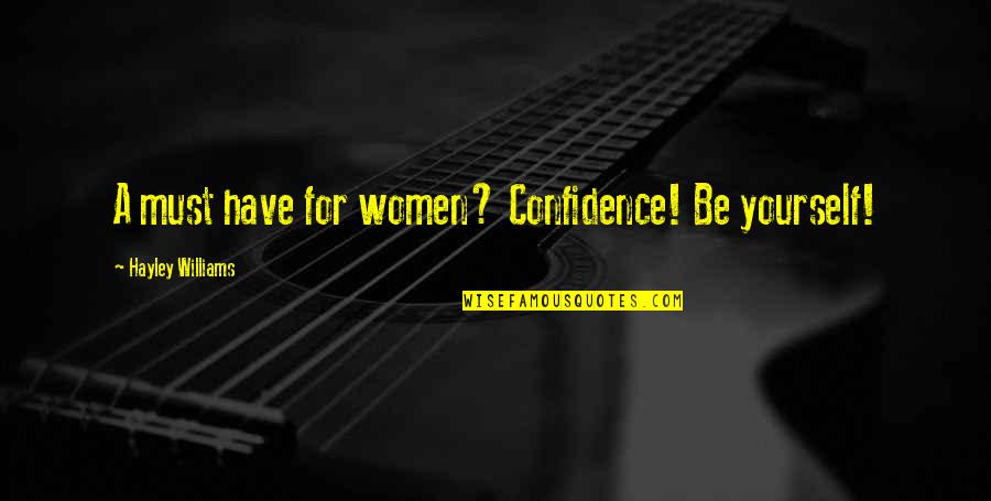 Women Confidence Quotes By Hayley Williams: A must have for women? Confidence! Be yourself!