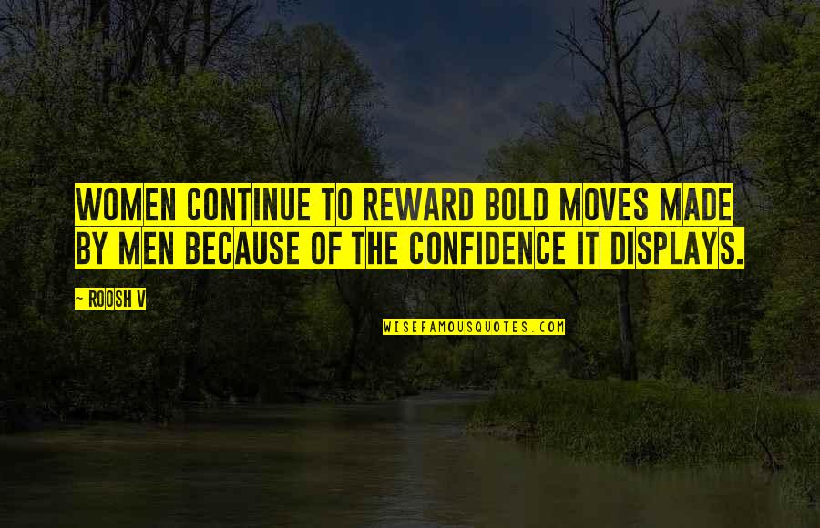 Women Confidence Quotes By Roosh V: Women continue to reward bold moves made by