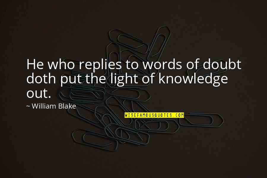 Women Entrepreneurs Quotes By William Blake: He who replies to words of doubt doth