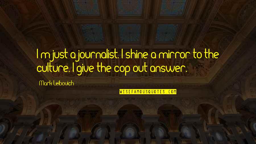 Women Environmentalist Quotes By Mark Leibovich: I'm just a journalist. I shine a mirror