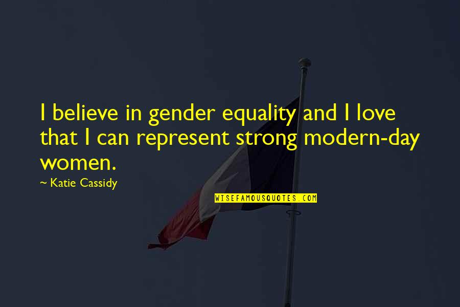 Women Equality Day Quotes By Katie Cassidy: I believe in gender equality and I love
