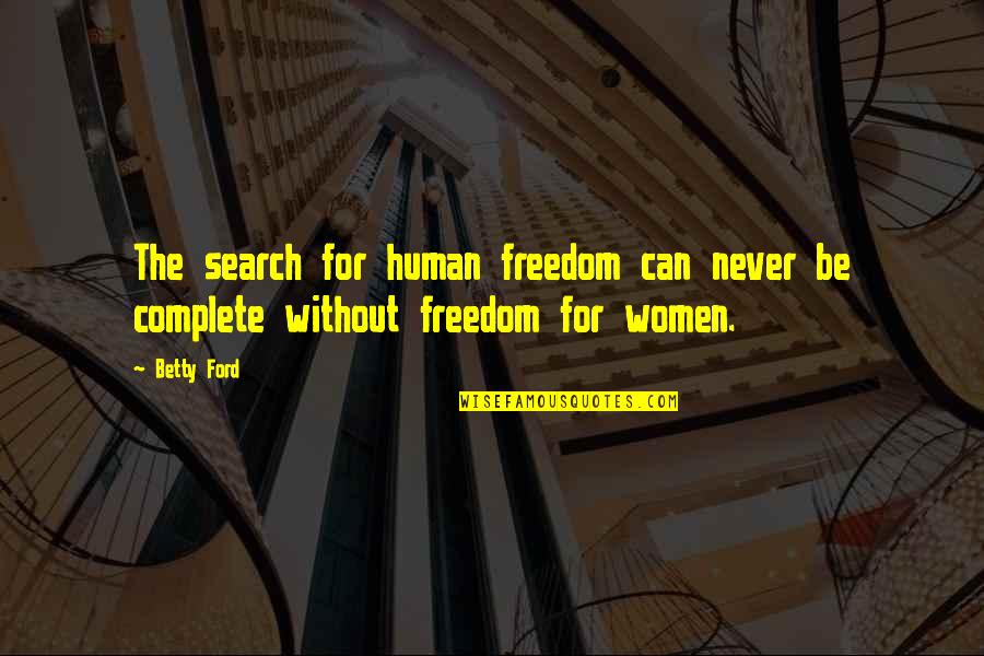 Women Freedom Quotes By Betty Ford: The search for human freedom can never be