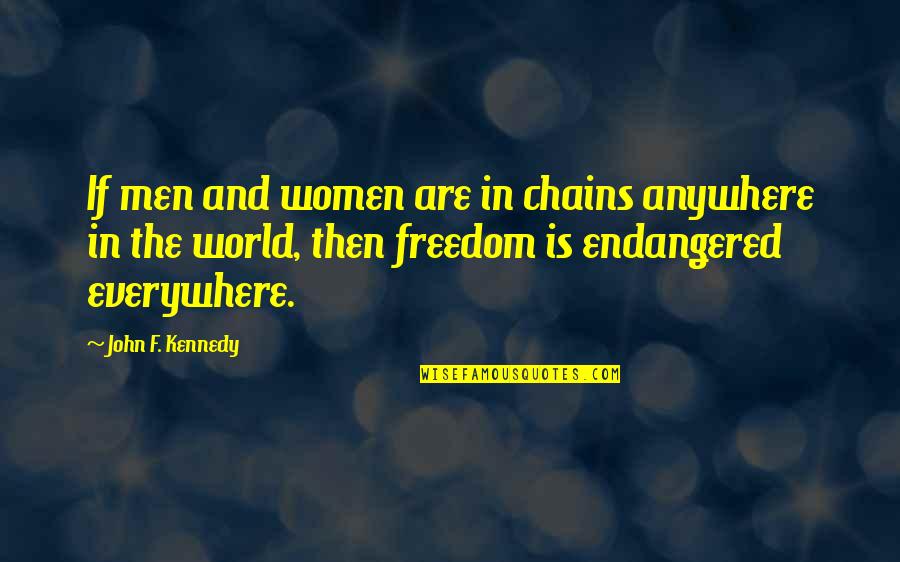 Women Freedom Quotes By John F. Kennedy: If men and women are in chains anywhere