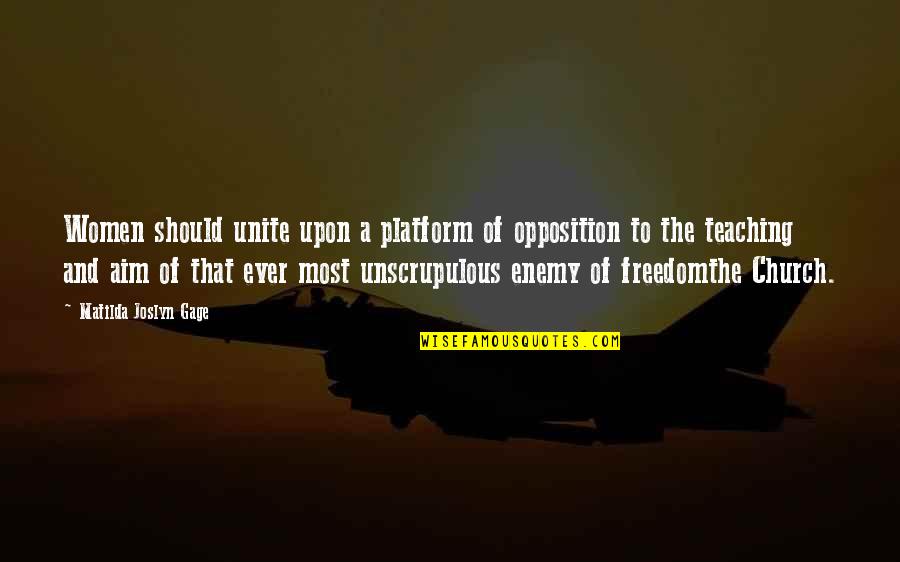 Women Freedom Quotes By Matilda Joslyn Gage: Women should unite upon a platform of opposition