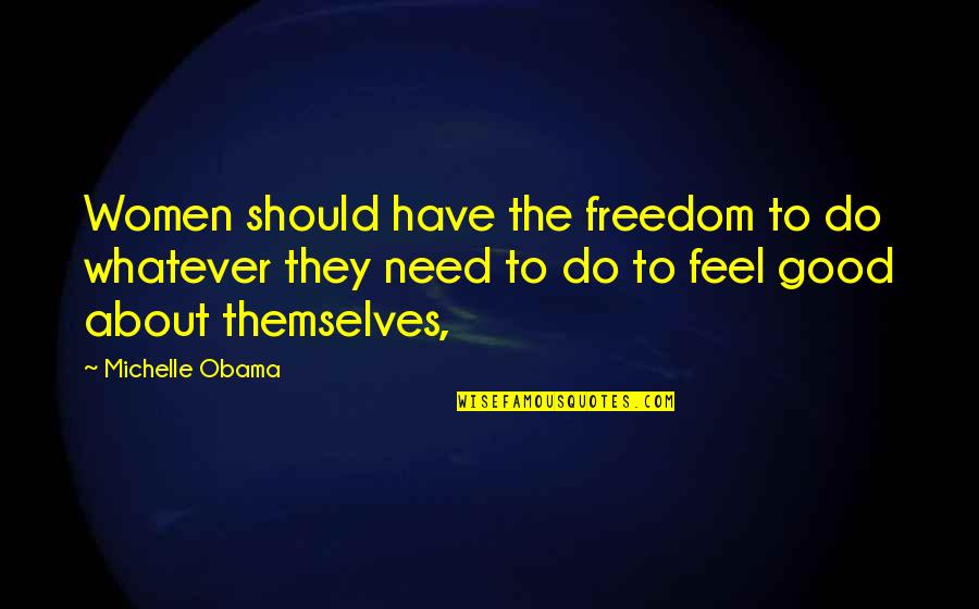 Women Freedom Quotes By Michelle Obama: Women should have the freedom to do whatever