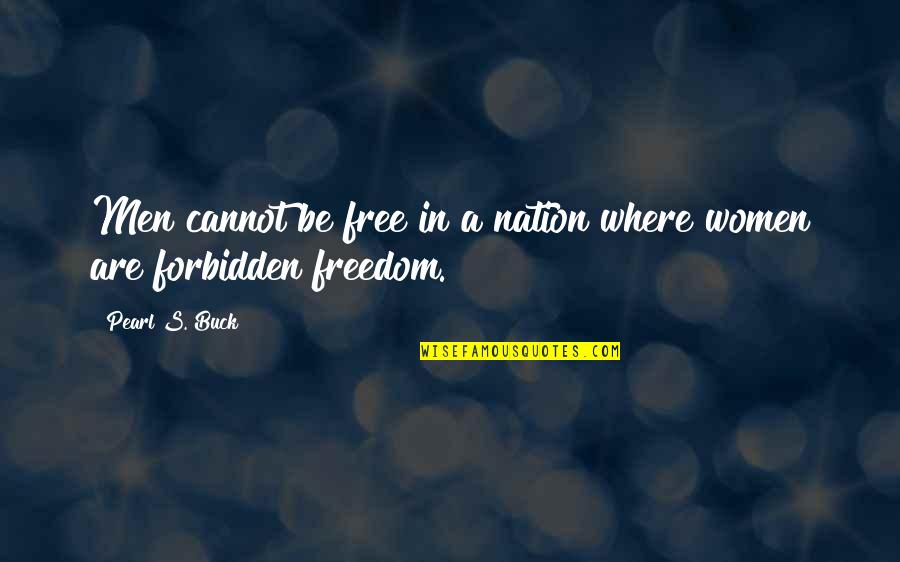 Women Freedom Quotes By Pearl S. Buck: Men cannot be free in a nation where