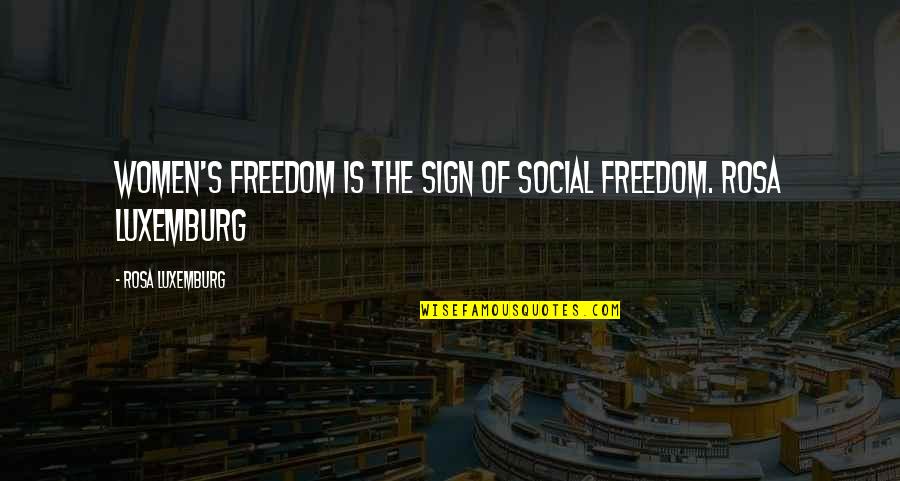 Women Freedom Quotes By Rosa Luxemburg: Women's freedom is the sign of social freedom.