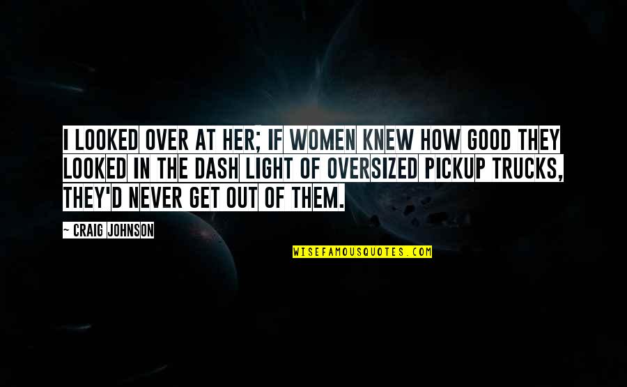 Women Good Quotes By Craig Johnson: I looked over at her; if women knew