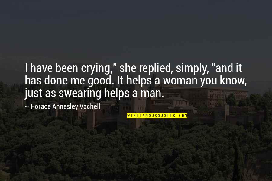 Women Good Quotes By Horace Annesley Vachell: I have been crying," she replied, simply, "and