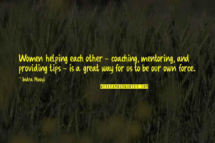Women Helping Each Other Quotes By Indra Nooyi: Women helping each other - coaching, mentoring, and