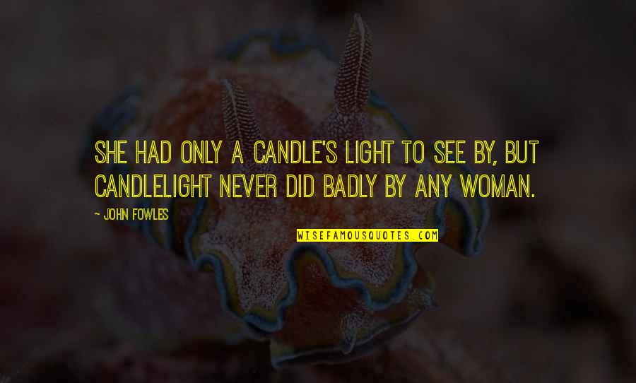 Women Humor W O M E N Quotes By John Fowles: She had only a candle's light to see