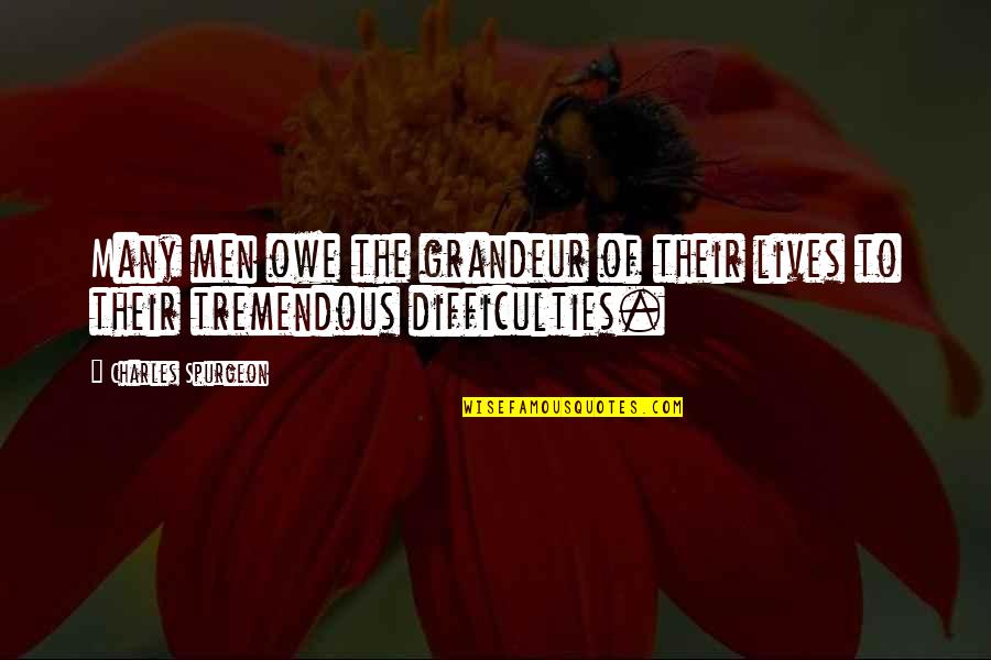 Women In Agile Quotes By Charles Spurgeon: Many men owe the grandeur of their lives Women In Agile Quotes By Charles Spurgeon: Many men owe the grandeur of their lives
